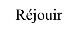 RÉJOUIR