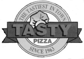 THE TASTIEST IN TOWN TASTY PIZZA SINCE 1963