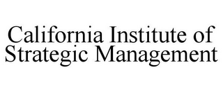 CALIFORNIA INSTITUTE OF STRATEGIC MANAGEMENT