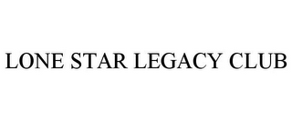 LONE STAR LEGACY CLUB