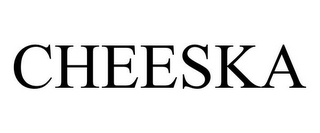 CHEESKA