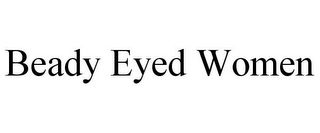 BEADY EYED WOMEN