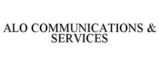 ALO COMMUNICATIONS & SERVICES