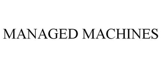 MANAGED MACHINES