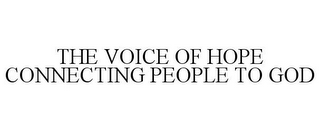 THE VOICE OF HOPE CONNECTING PEOPLE TO GOD