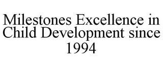 MILESTONES EXCELLENCE IN CHILD DEVELOPMENT SINCE 1994