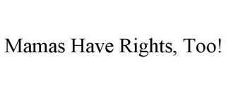 MAMAS HAVE RIGHTS, TOO!