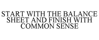 START WITH THE BALANCE SHEET AND FINISH WITH COMMON SENSE