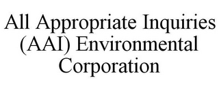 ALL APPROPRIATE INQUIRIES (AAI) ENVIRONMENTAL CORPORATION