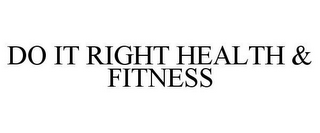 DO IT RIGHT HEALTH & FITNESS