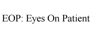 EOP: EYES ON PATIENT