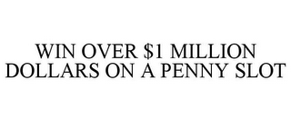 WIN OVER $1 MILLION DOLLARS ON A PENNY SLOT