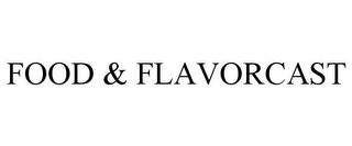 FOOD & FLAVORCAST