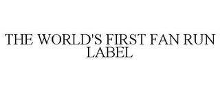 THE WORLD'S FIRST FAN RUN LABEL