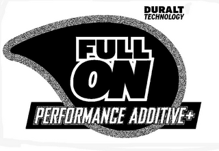 FULL ON PERFORMANCE ADDITIVE+ DURALT TECHNOLOGY