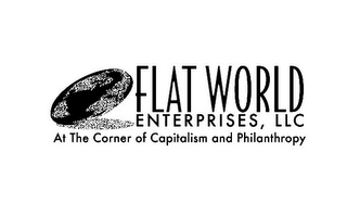 FLAT WORLD ENTERPRISES, LLC AT THE CORNER OF CAPITALISM AND PHILANTHROPY