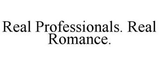 REAL PROFESSIONALS. REAL ROMANCE.