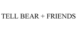 TELL BEAR + FRIENDS