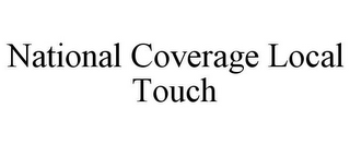 NATIONAL COVERAGE LOCAL TOUCH