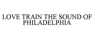 LOVE TRAIN THE SOUND OF PHILADELPHIA