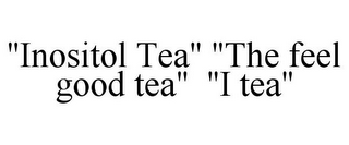 "INOSITOL TEA" "THE FEEL GOOD TEA" "I TEA"