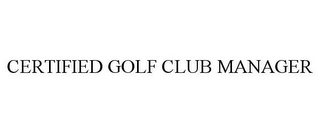 CERTIFIED GOLF CLUB MANAGER