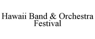 HAWAII BAND & ORCHESTRA FESTIVAL