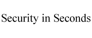 SECURITY IN SECONDS