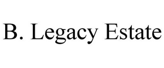 B. LEGACY ESTATE