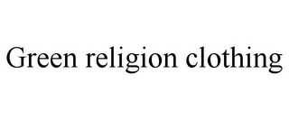 GREEN RELIGION CLOTHING