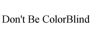 DON'T BE COLORBLIND