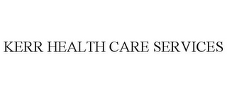 KERR HEALTH CARE SERVICES