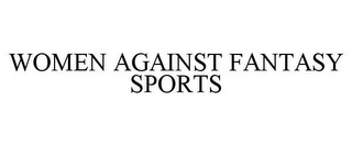 WOMEN AGAINST FANTASY SPORTS