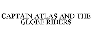 CAPTAIN ATLAS AND THE GLOBE RIDERS