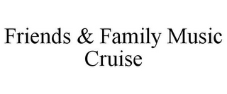 FRIENDS & FAMILY MUSIC CRUISE