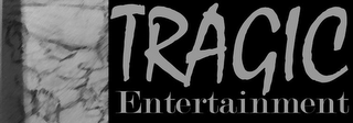 TRAGIC ENTERTAINMENT