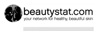 BEAUTYSTAT.COM YOUR NETWORK FOR HEALTHY, BEAUTIFUL SKIN