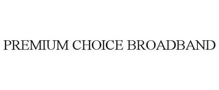 PREMIUM CHOICE BROADBAND