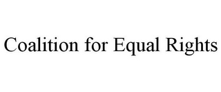 COALITION FOR EQUAL RIGHTS