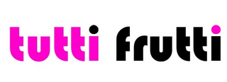 TUTTI FRUTTI