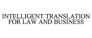 INTELLIGENT TRANSLATION FOR LAW AND BUSINESS