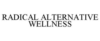 RADICAL ALTERNATIVE WELLNESS