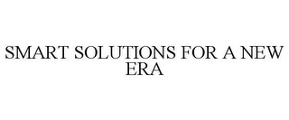 SMART SOLUTIONS FOR A NEW ERA