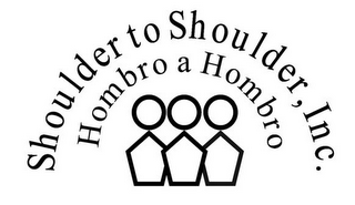 SHOULDER TO SHOULDER, INC. HOMBRO A HOMBRO