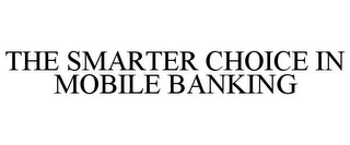 THE SMARTER CHOICE IN MOBILE BANKING