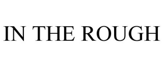 IN THE ROUGH