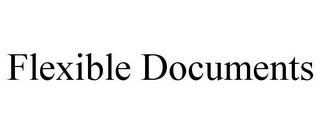 FLEXIBLE DOCUMENTS