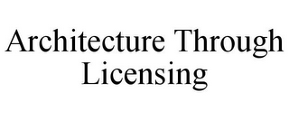 ARCHITECTURE THROUGH LICENSING