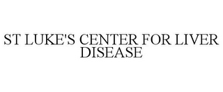 ST LUKE'S CENTER FOR LIVER DISEASE