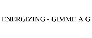 ENERGIZING - GIMME A G